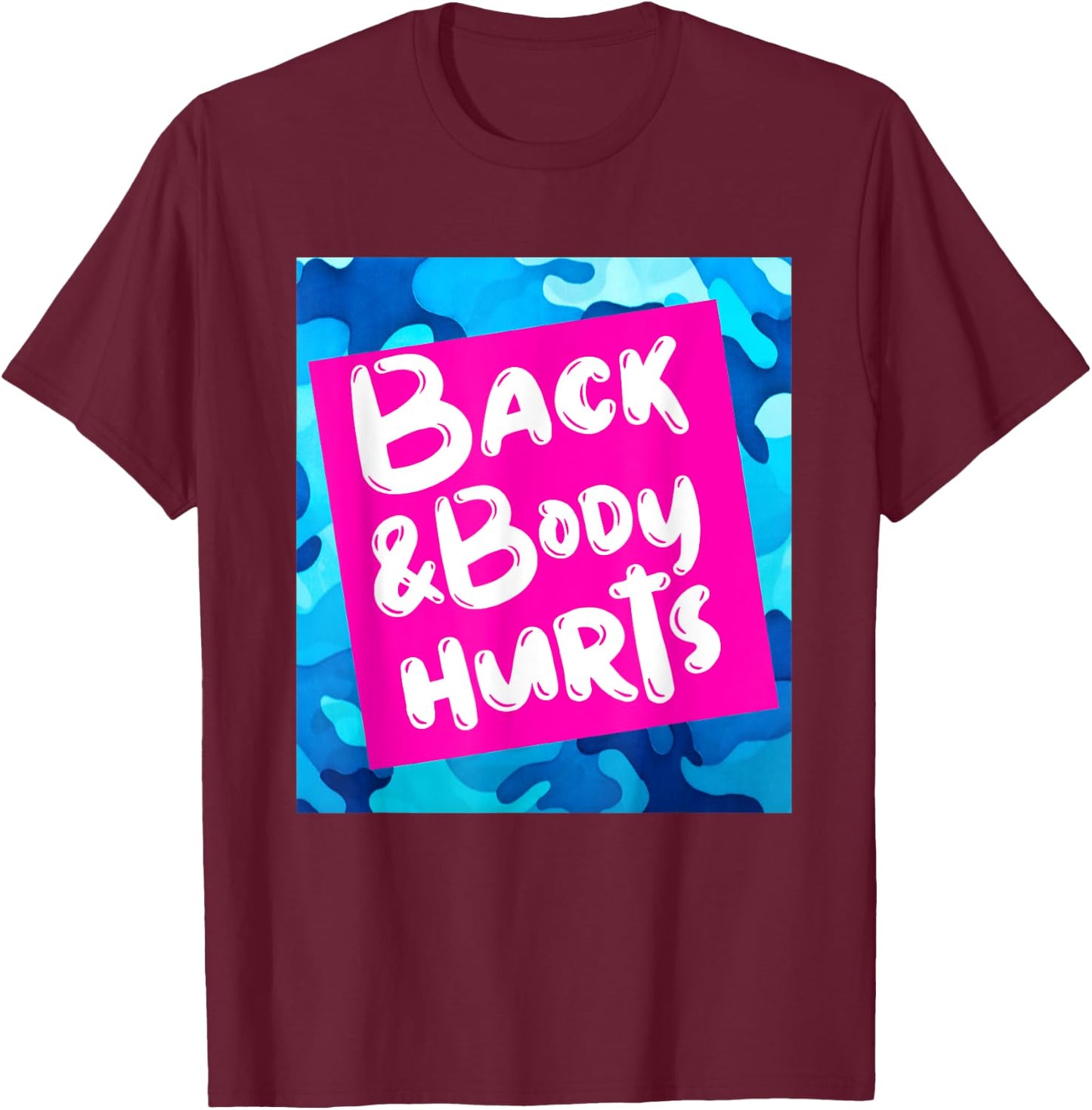 Back & Body Hurts Blue Camouflage Funny Meme Parody Yoga Gym T-Shirt - T-Shirt | Maroon