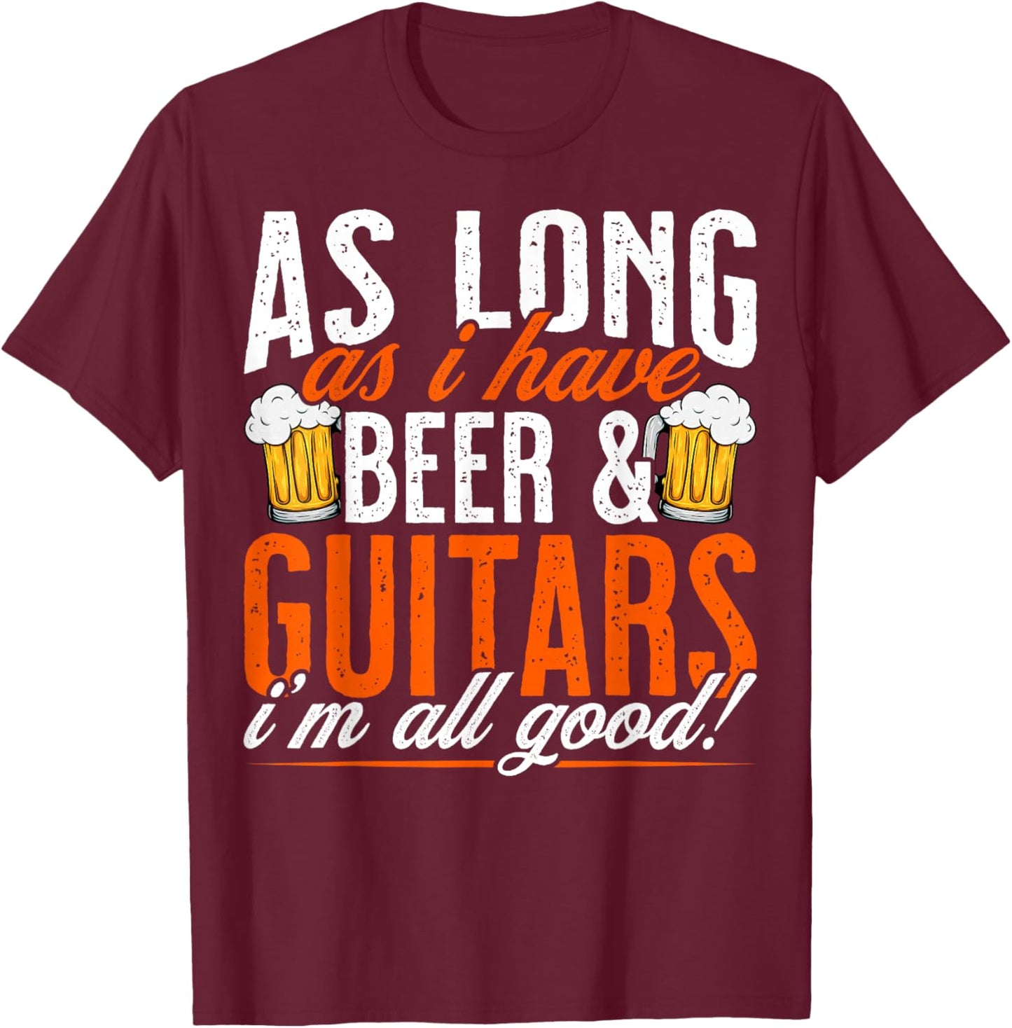 As Long as I Have Beer and Guitars - Funny Guitar Lover T-Shirt - T-Shirt | Maroon