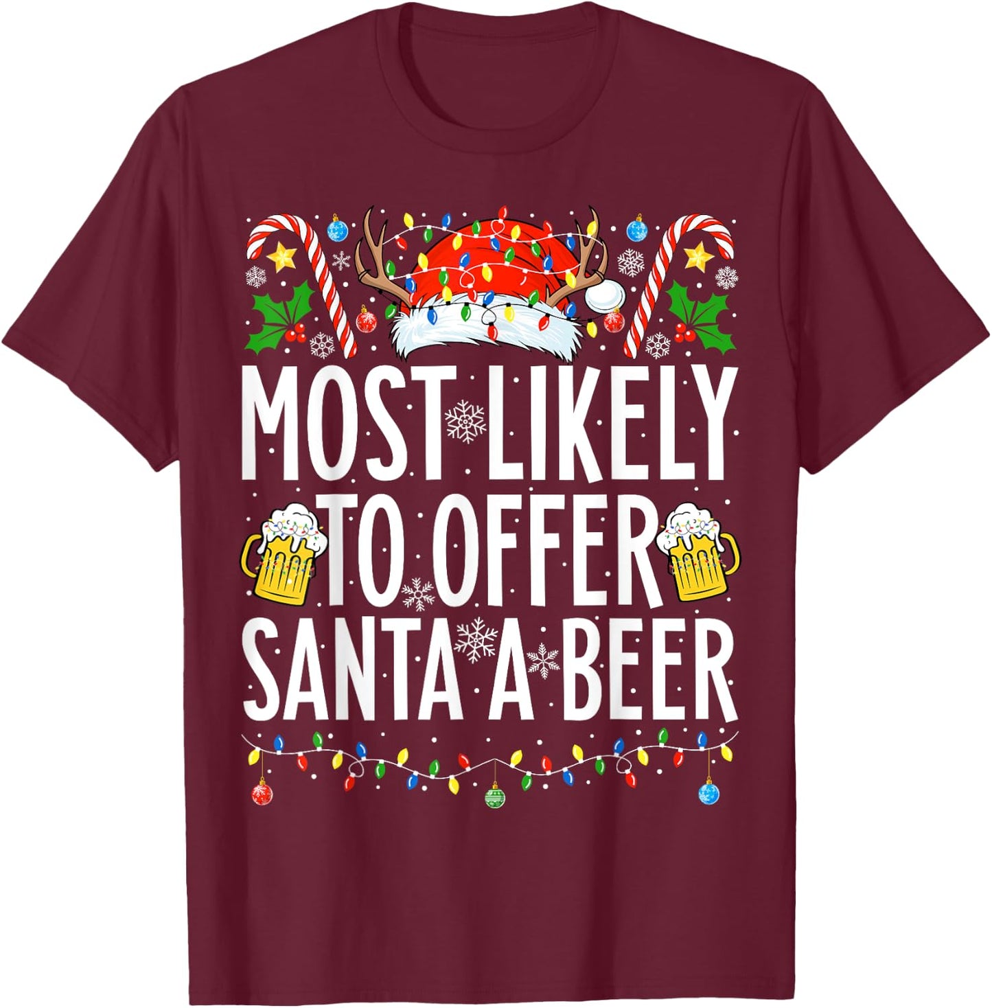 Most Likely To Offer Santa A Beer Xmas Family Christmas T-Shirt - T-Shirt | Maroon