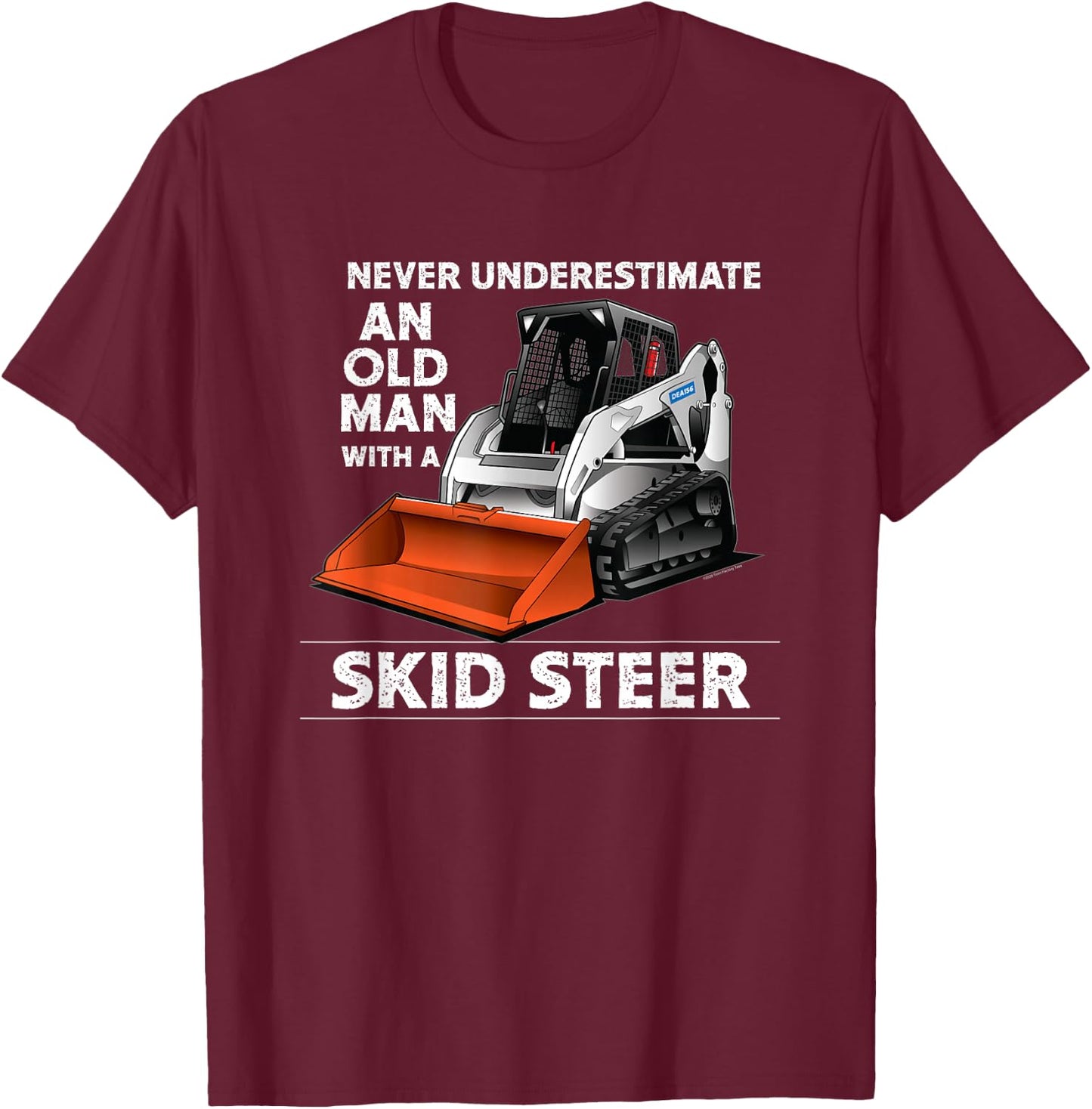Skid Steer Operator Heavy Equipment Funny Old Man T-Shirt - T-Shirt | Maroon