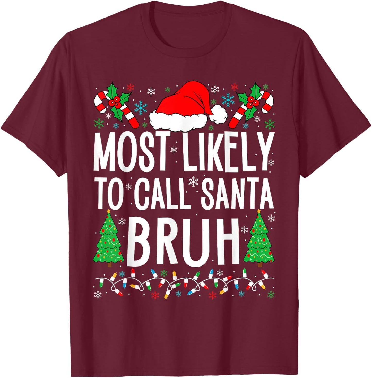 Most Likely To Call Santa Bruh Funny Matching Family Xmas T-Shirt - T-Shirt | Maroon