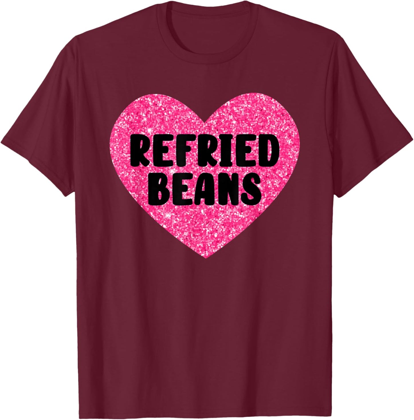 Refried Beans I Love Refried Beans Funny Food T-Shirt - T-Shirt | Maroon