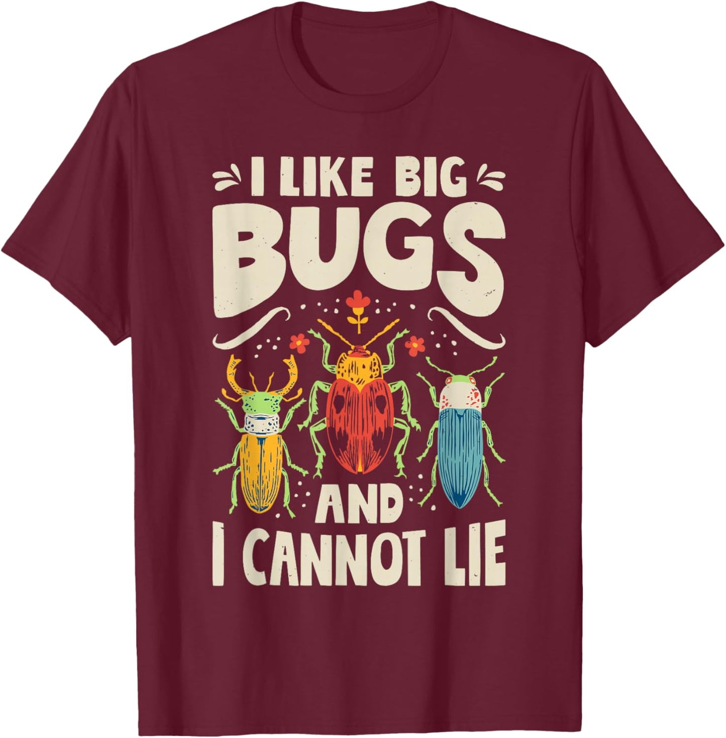 I Like Big Bugs and I Cannot Lie Insect Lover Entomologist T-Shirt - T-Shirt | Maroon