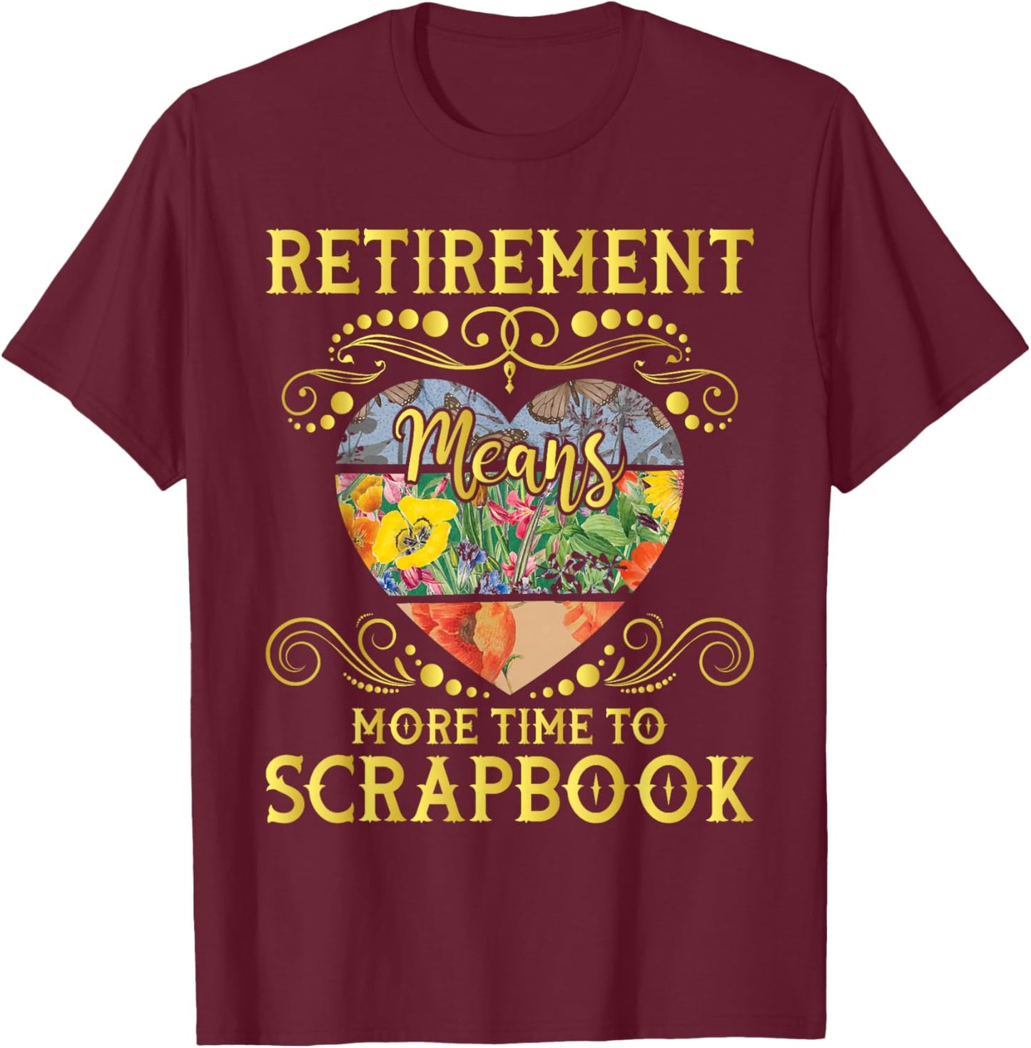 Retirement Means More Time To Scrapbook - Scrapbooking Lover T-Shirt - T-Shirt | Maroon