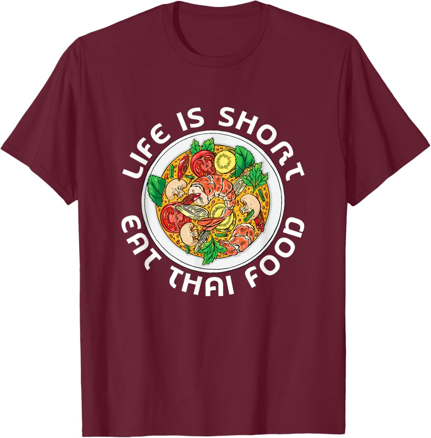 Asian Cuisine Thailand Food Gourmand Life Is Short Thai T-Shirt - T-Shirt | Maroon