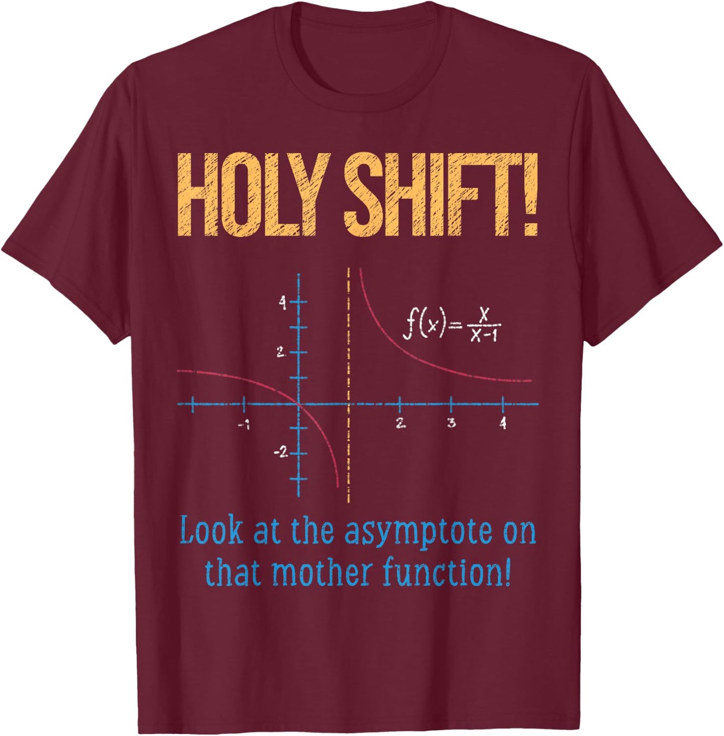 Holy Shift Look Asymptote On Mother Function T-Shirt - T-Shirt | Maroon