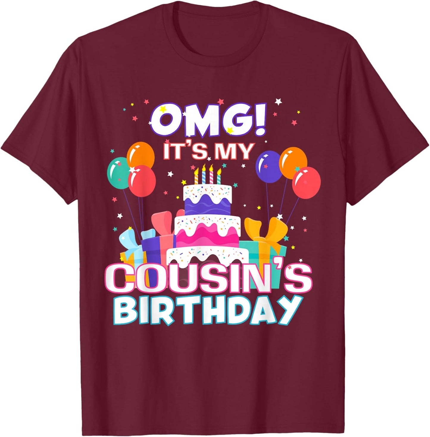 OMG It's My Cousin's Birthday T-Shirt - T-Shirt | Maroon