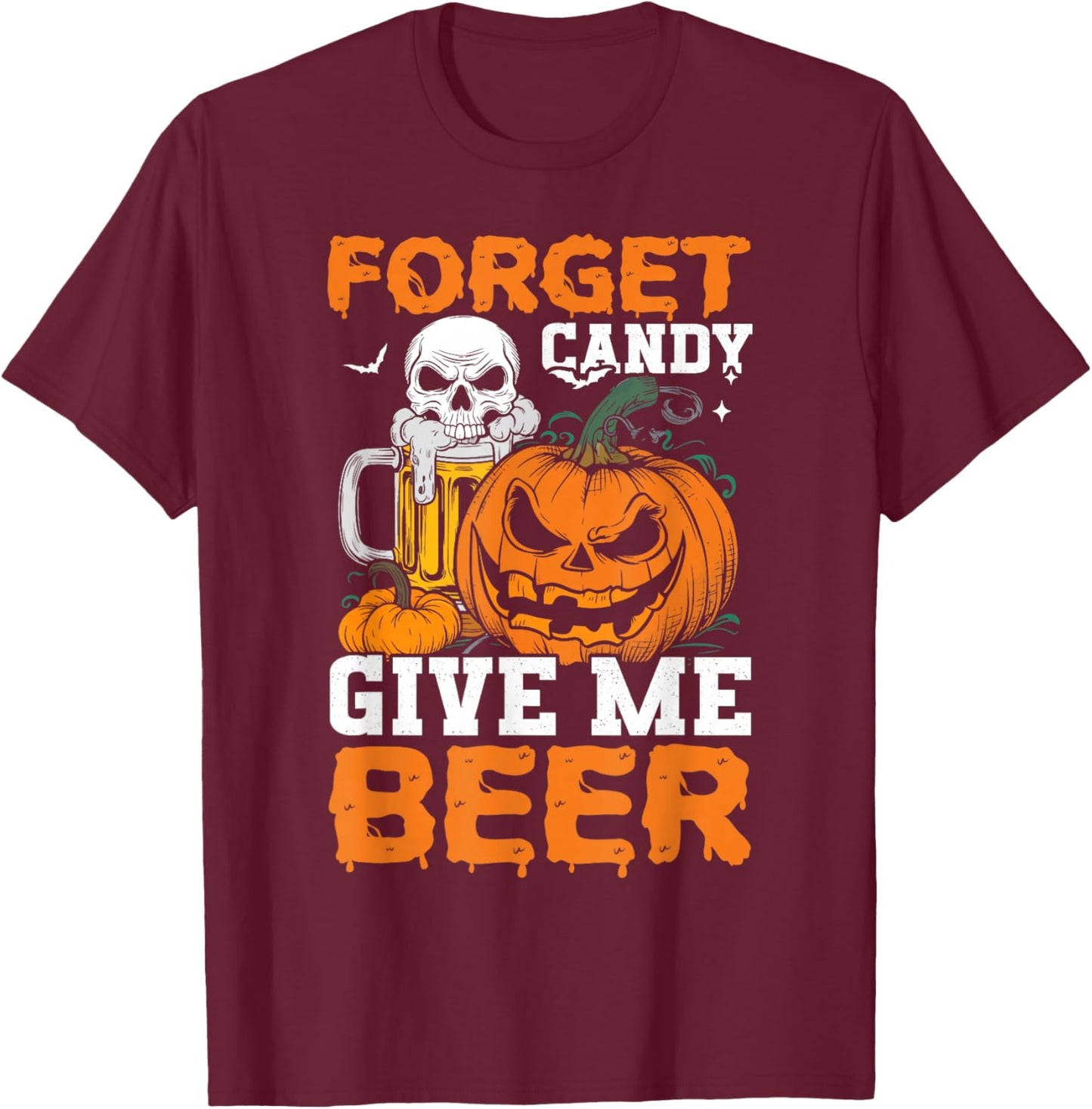 Forget Candy Give Me Beer Drinker Halloween Costume T-Shirt - T-Shirt | Maroon