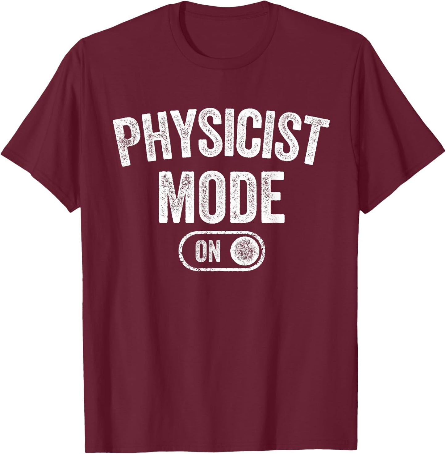 Physicist Mode On Funny Science Lover Gift Scientist T-Shirt - T-Shirt | Maroon