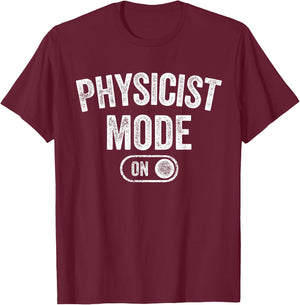 Physicist Mode On Funny Science Lover Gift Scientist T-Shirt - T-Shirt | Maroon