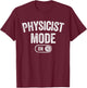 Physicist Mode On Funny Science Lover Gift Scientist T-Shirt - T-Shirt | Maroon