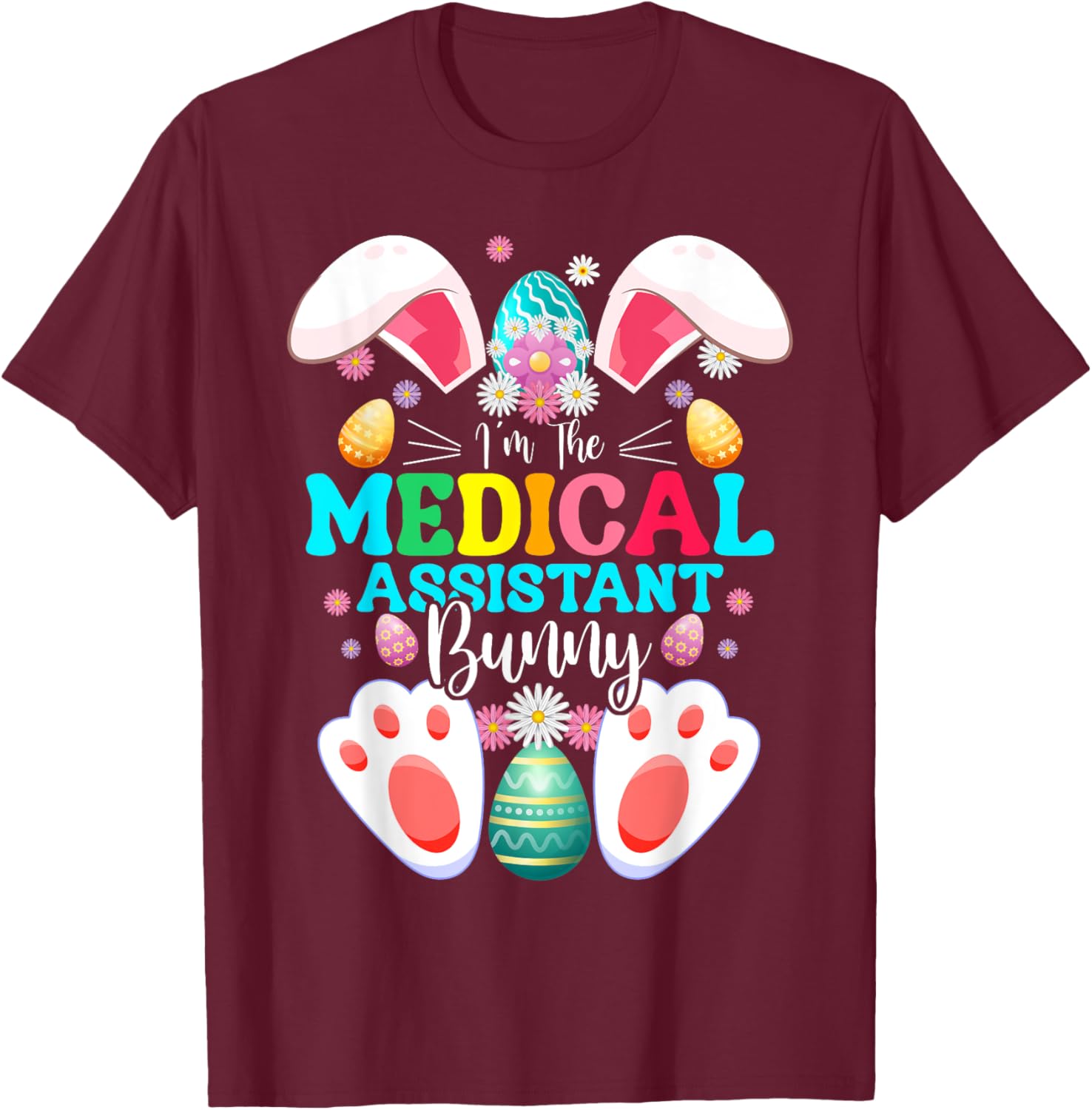 I'm The Medical Assistant Bunny Easter Day Rabbit Matching T-Shirt - T-Shirt | Maroon