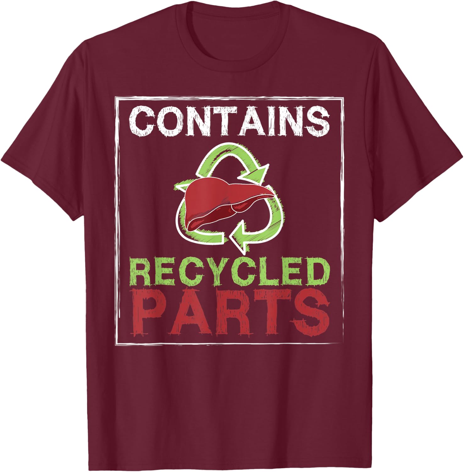 Contains Recycled Parts Liver Transplant Survivor designs T-Shirt - T-Shirt | Maroon