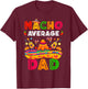 Nacho Average Dad Cinco De Mayo Mexican Matching Family T-Shirt - T-Shirt | Maroon