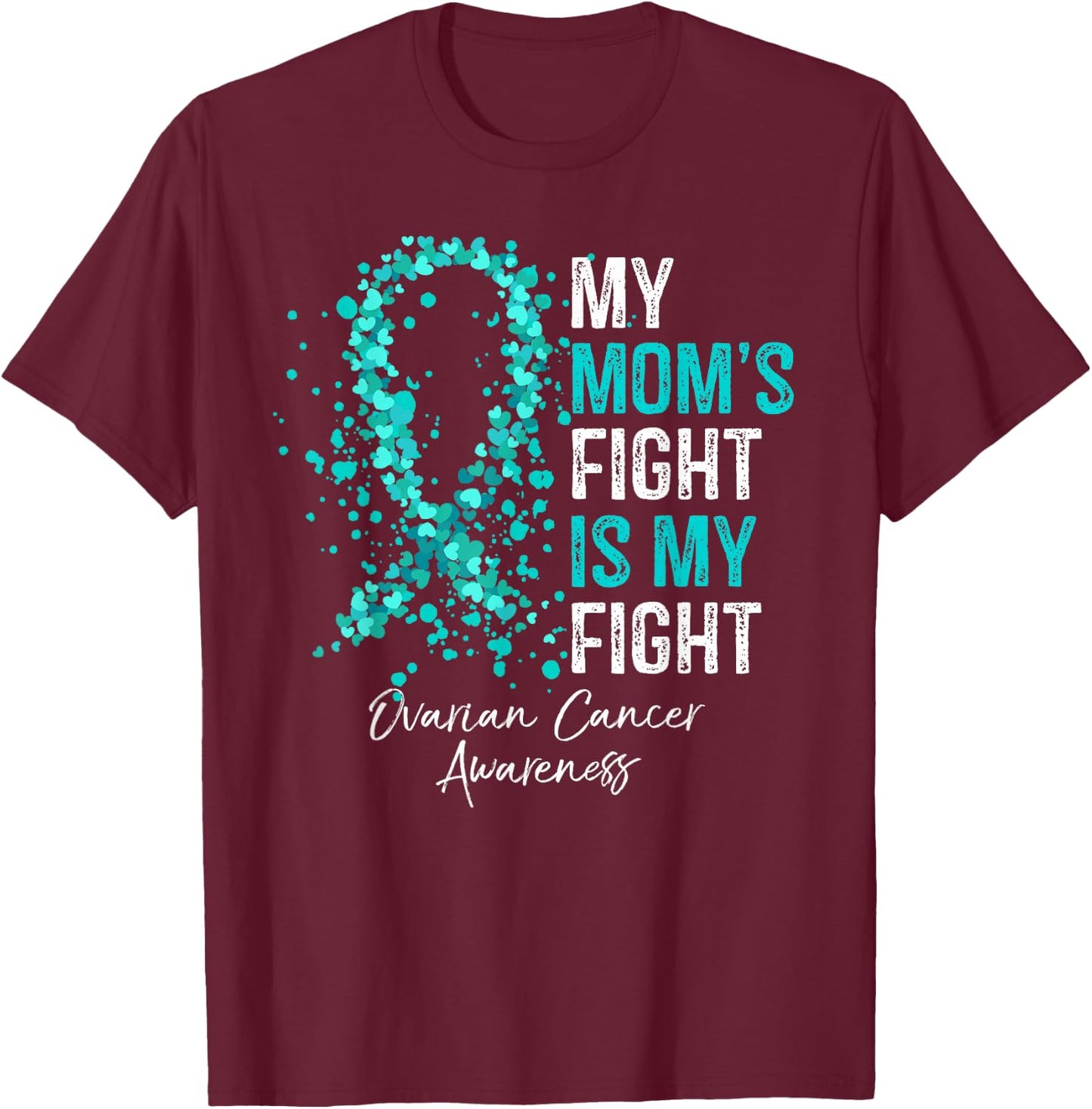 My Mom's Fight Is My Fight - Ovarian Cancer Awareness Gifts T-Shirt - T-Shirt | Maroon