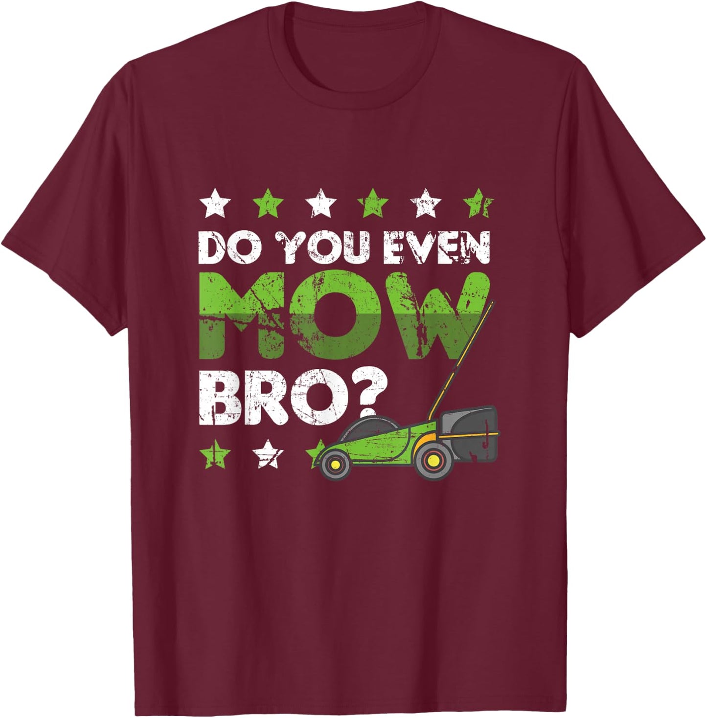 Lawn Mowing Apparel Do you even Mow Bro T-Shirt - T-Shirt | Maroon