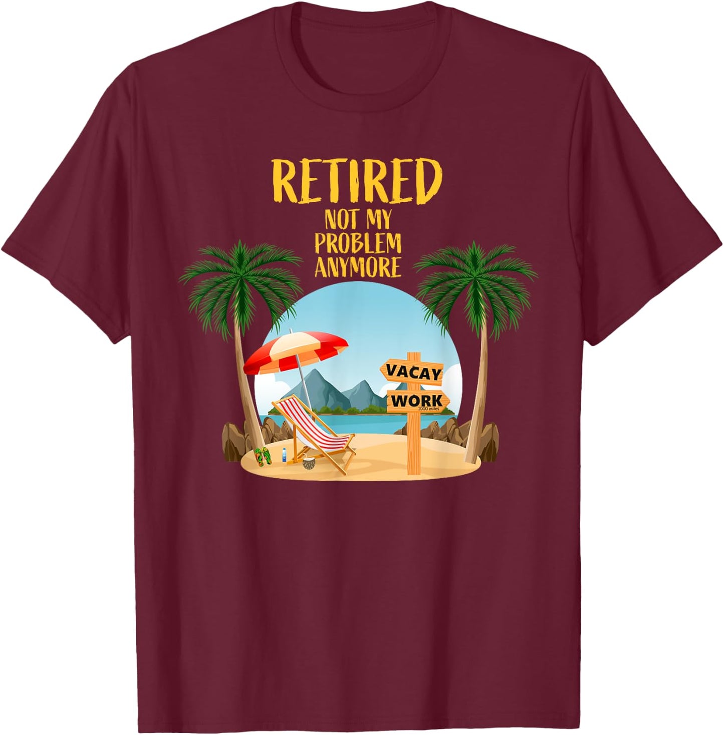 Not My Problem Retired 2023 Retirement Retiree Women T-Shirt - T-Shirt | Maroon
