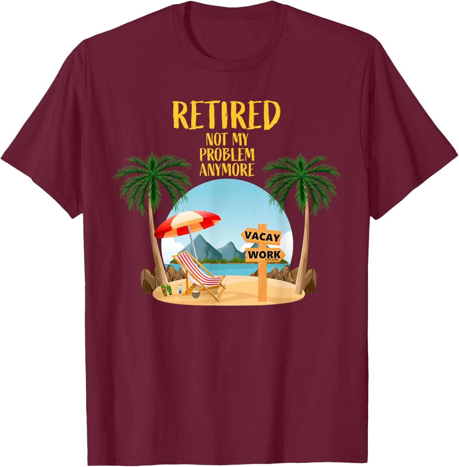Not My Problem Retired 2023 Retirement Retiree Women T-Shirt - T-Shirt | Maroon