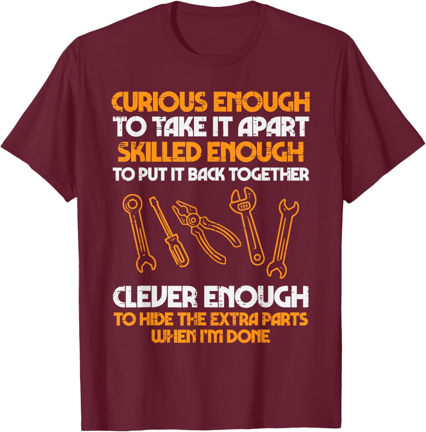 Curious Enough To Take It Apart Car Auto Garage Mechanic Men T-Shirt - T-Shirt | Maroon