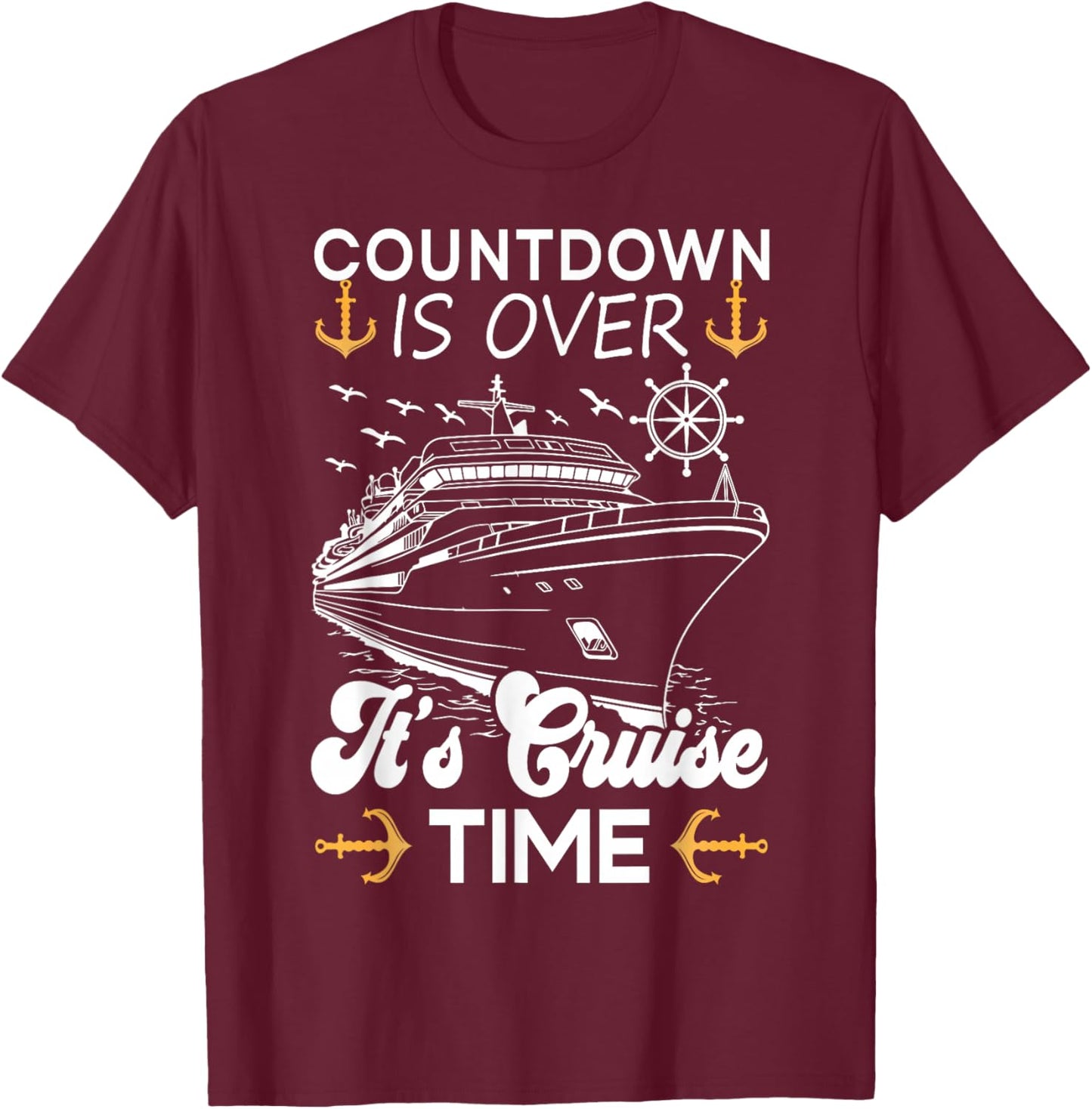 Countdown Is Over It's Cruise Time Funny Family Cruising T-Shirt - T-Shirt | Maroon