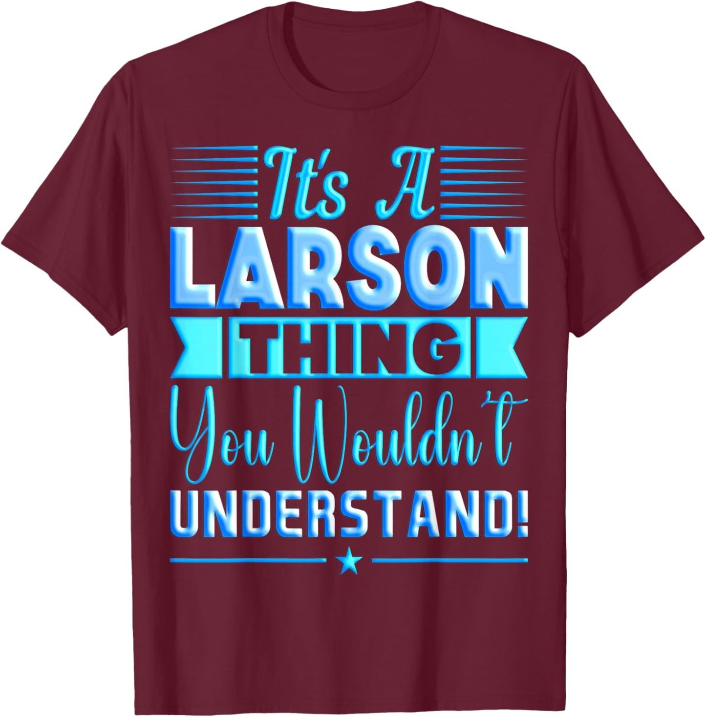 It's A Larson Thing You Wouldn't Understand Name T-Shirt - T-Shirt | Maroon