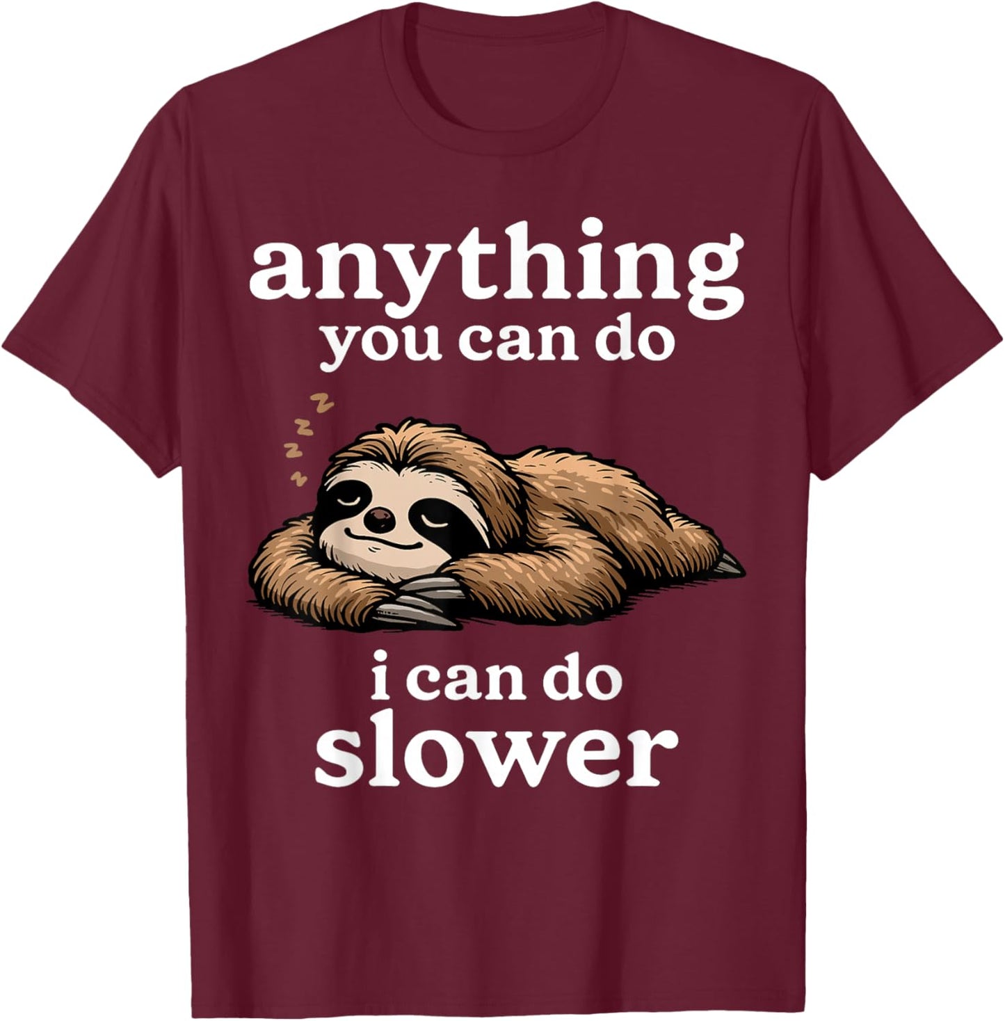 Sloth Shirt Anything You Can Do I Can Do Slower Funny Sloth T-Shirt - T-Shirt | Maroon