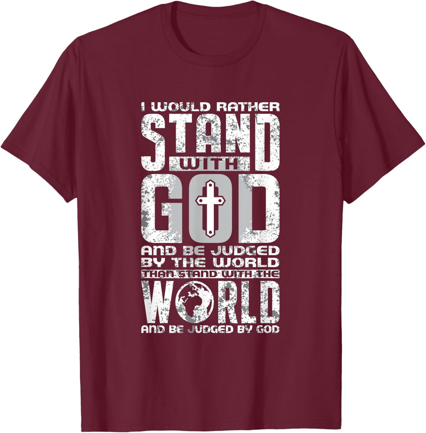 I Would Rather Stand With God And be Judged By The World T-Shirt - T-Shirt | Maroon