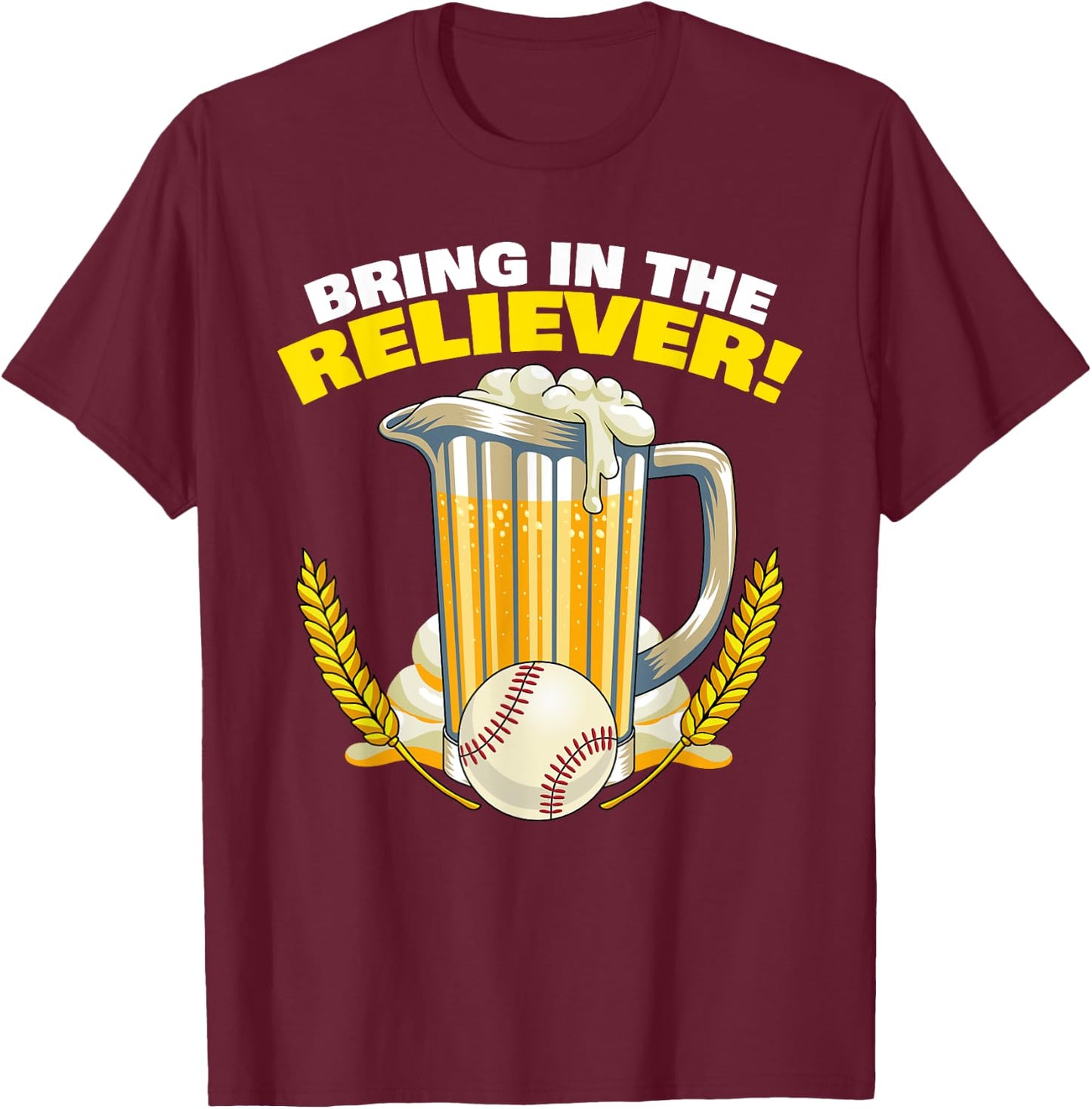 Bring in The Reliever! Relief Pitcher Parody Drinking Beer T-Shirt - T-Shirt | Maroon