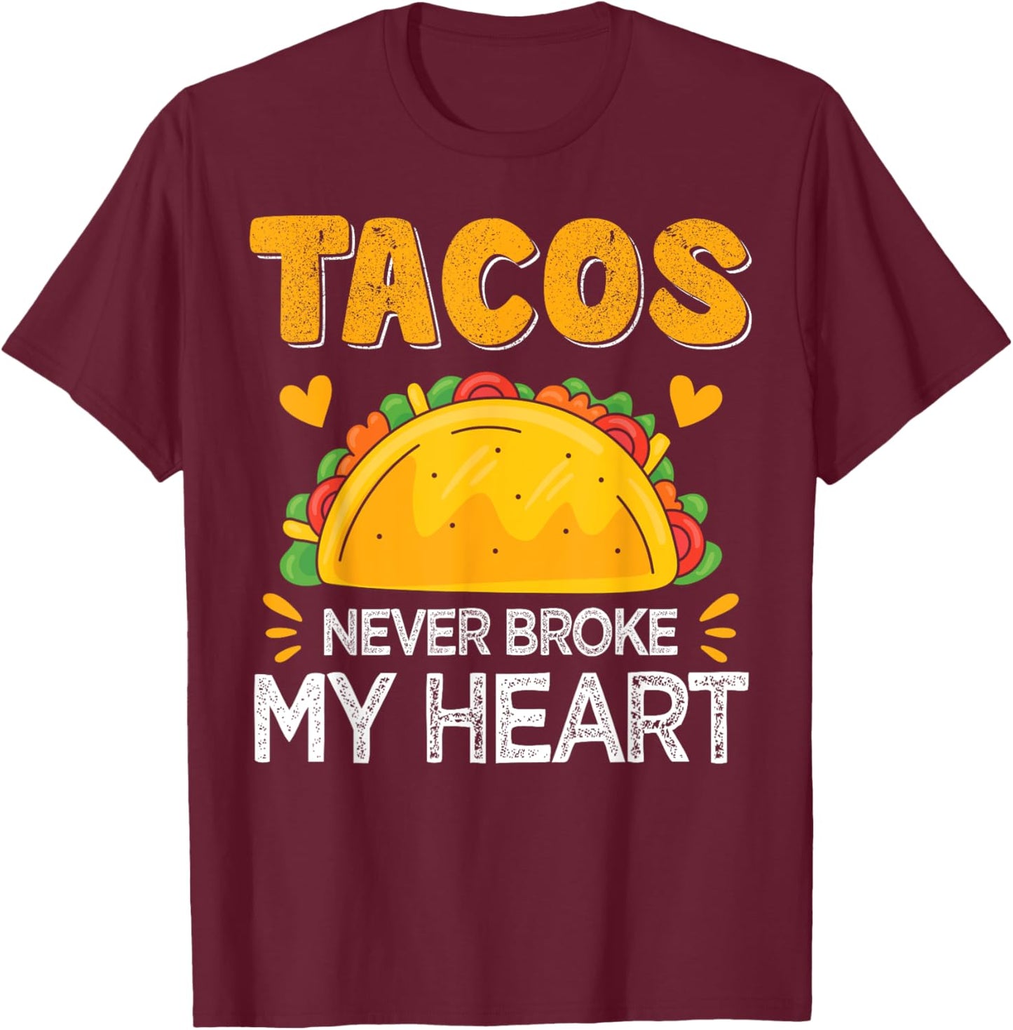 Tacos Never Broke My Heart Funny Anti Valentine Day Mexican T-Shirt - T-Shirt | Maroon