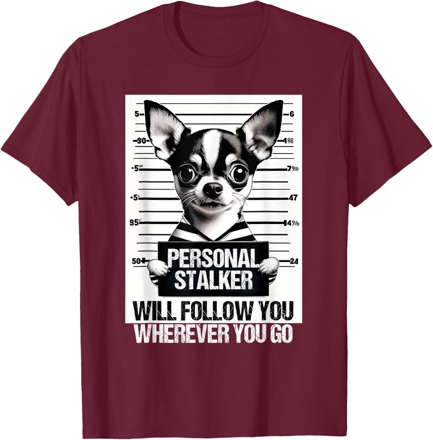 Personal stalker will follow Chihuahua Dog Owner Chihuahua T-Shirt - T-Shirt | Maroon
