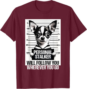 Personal stalker will follow Chihuahua Dog Owner Chihuahua T-Shirt - T-Shirt | Maroon