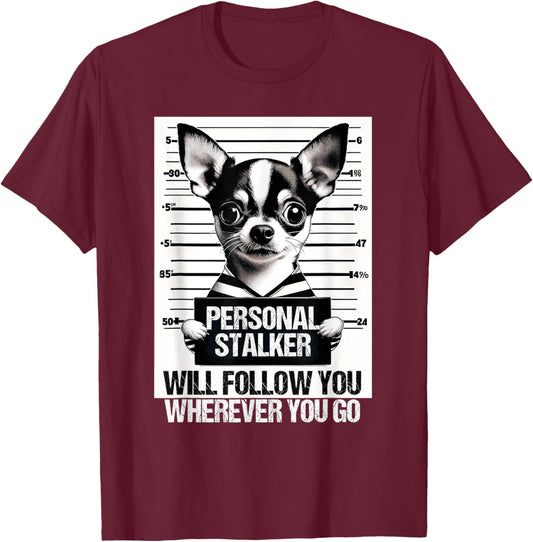 Personal stalker will follow Chihuahua Dog Owner Chihuahua T-Shirt - T-Shirt | Maroon