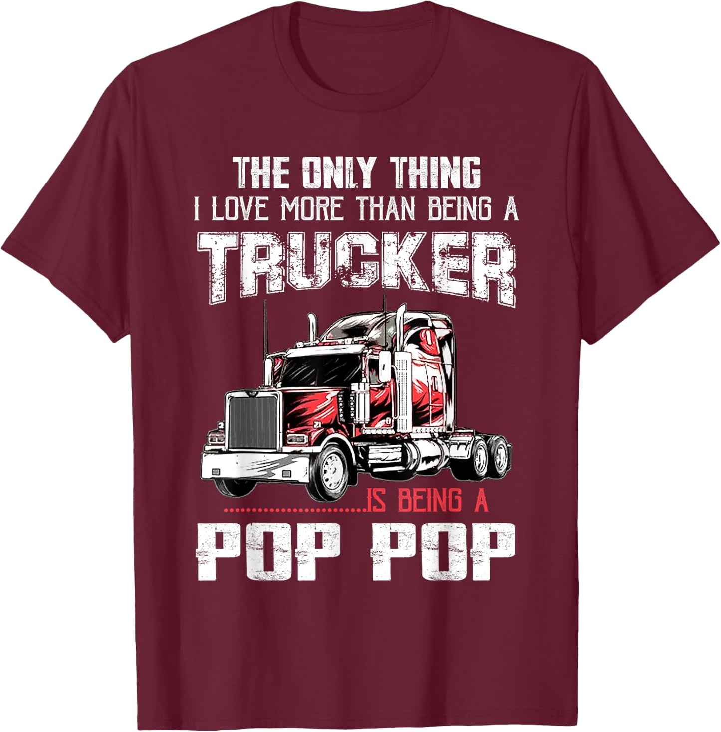 Trucker Pop Pop Truck Driver Grandpa Pop Pop T-Shirt - T-Shirt | Maroon