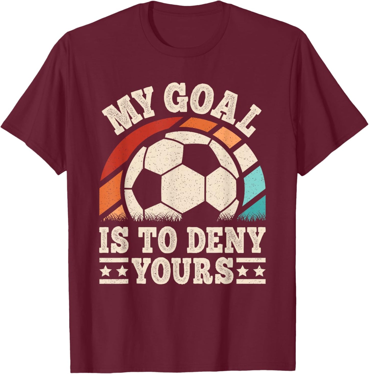 My Goal Is To Deny Yours Funny Soccer Player Men Boys Kids T-Shirt - T-Shirt | Maroon