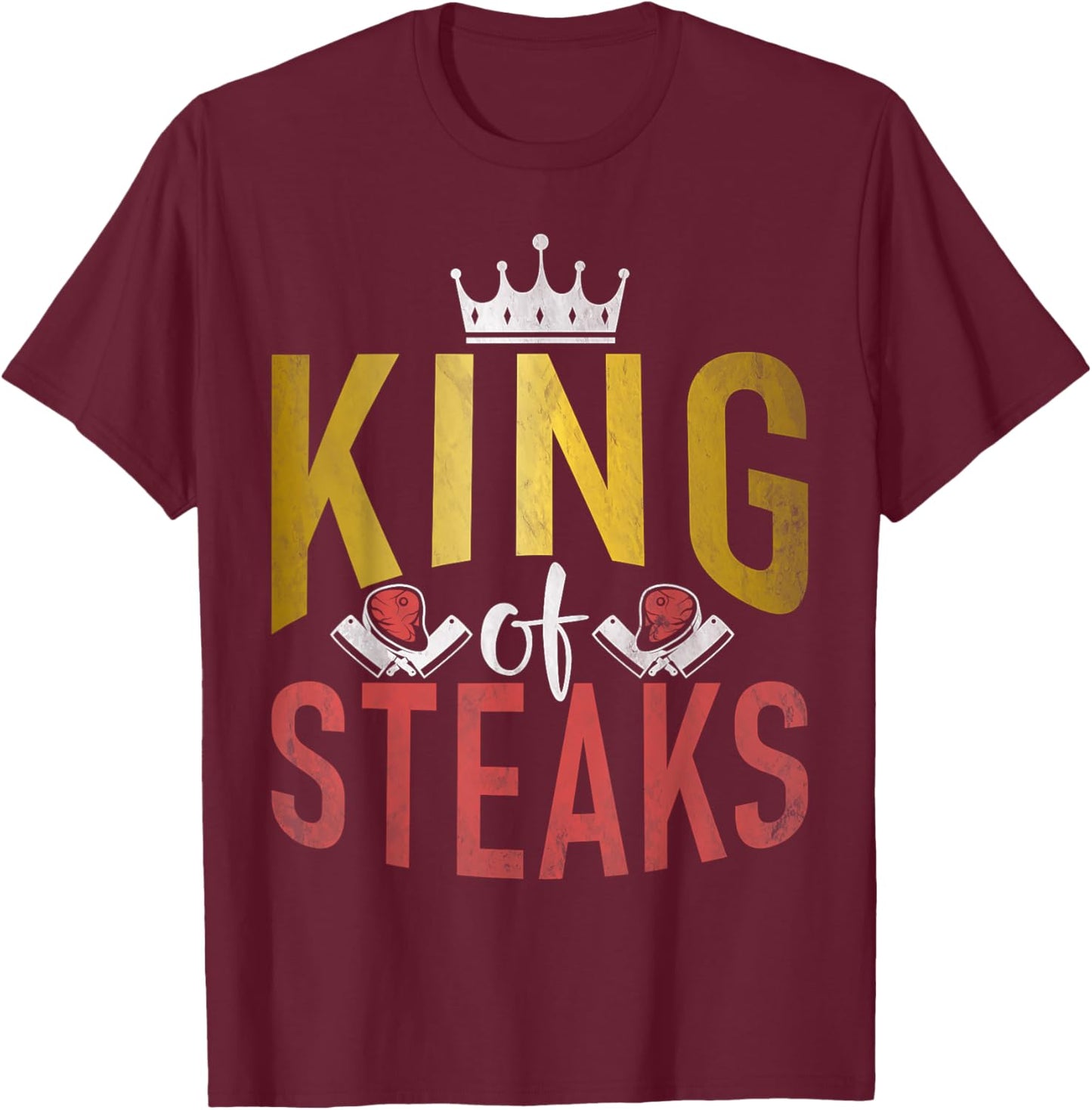 Steak Lover King of Steaks King T-Shirt - T-Shirt | Maroon