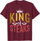 Steak Lover King of Steaks King T-Shirt - T-Shirt | Maroon