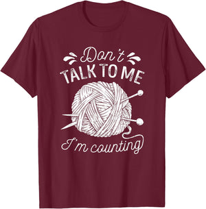 Don't Talk to Me I'm Counting Knitting Lover Funny Knitters T-Shirt - T-Shirt | Maroon