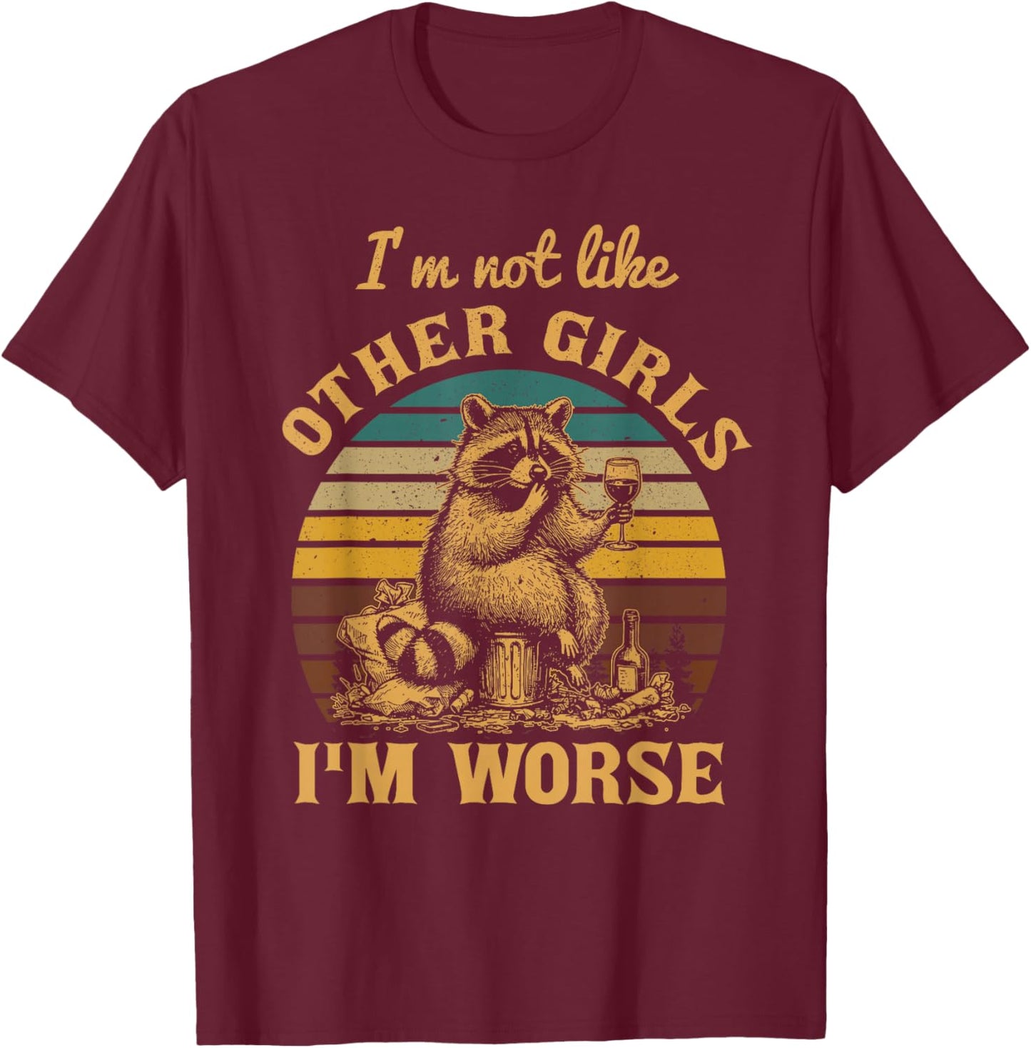 Retro I'm Not Like Other Girls I'm Worse Racoon T-Shirt - T-Shirt | Maroon