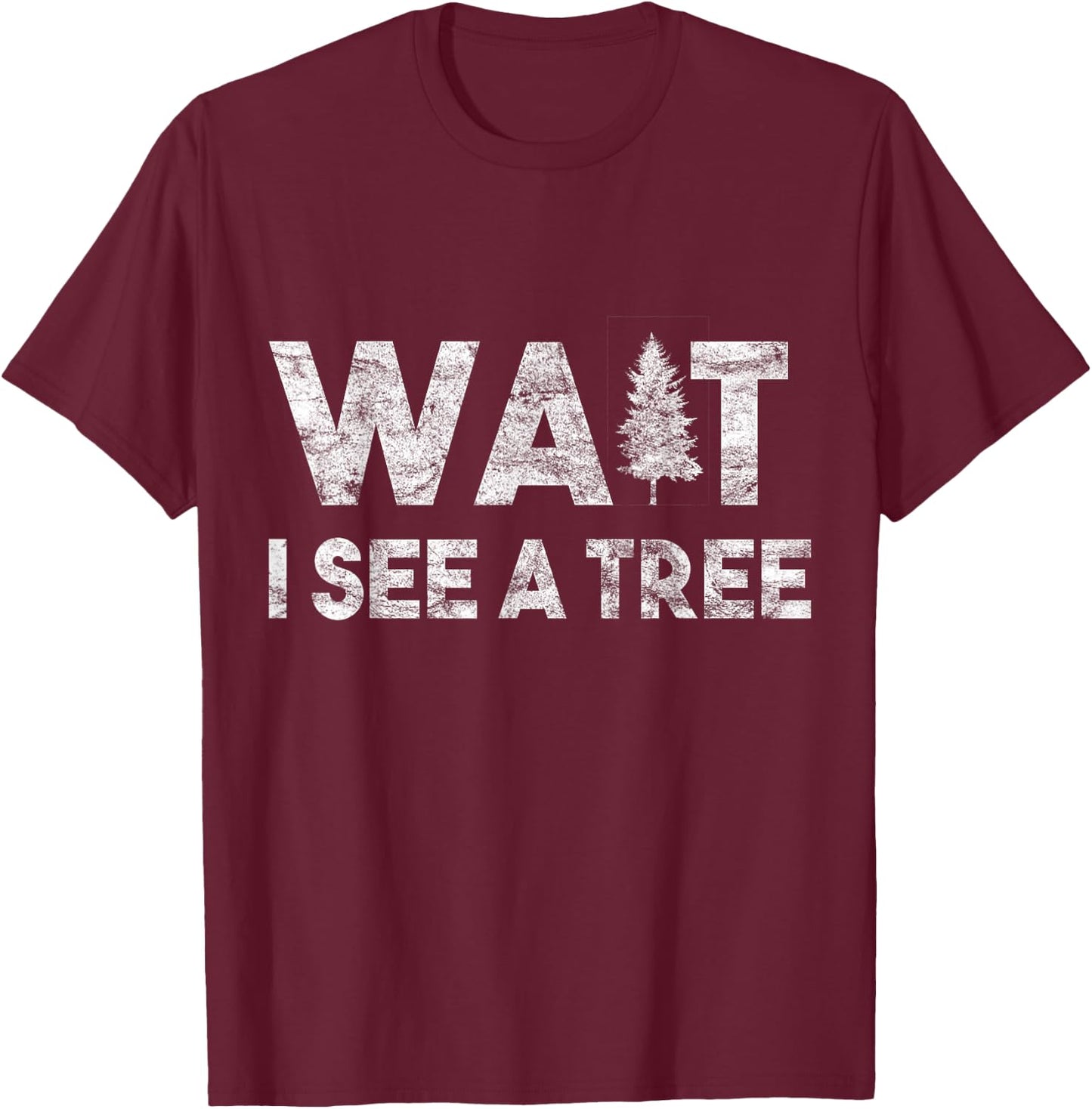 Wait I See A Tree for Boys Girls Forestry for Arborists T-Shirt - T-Shirt | Maroon