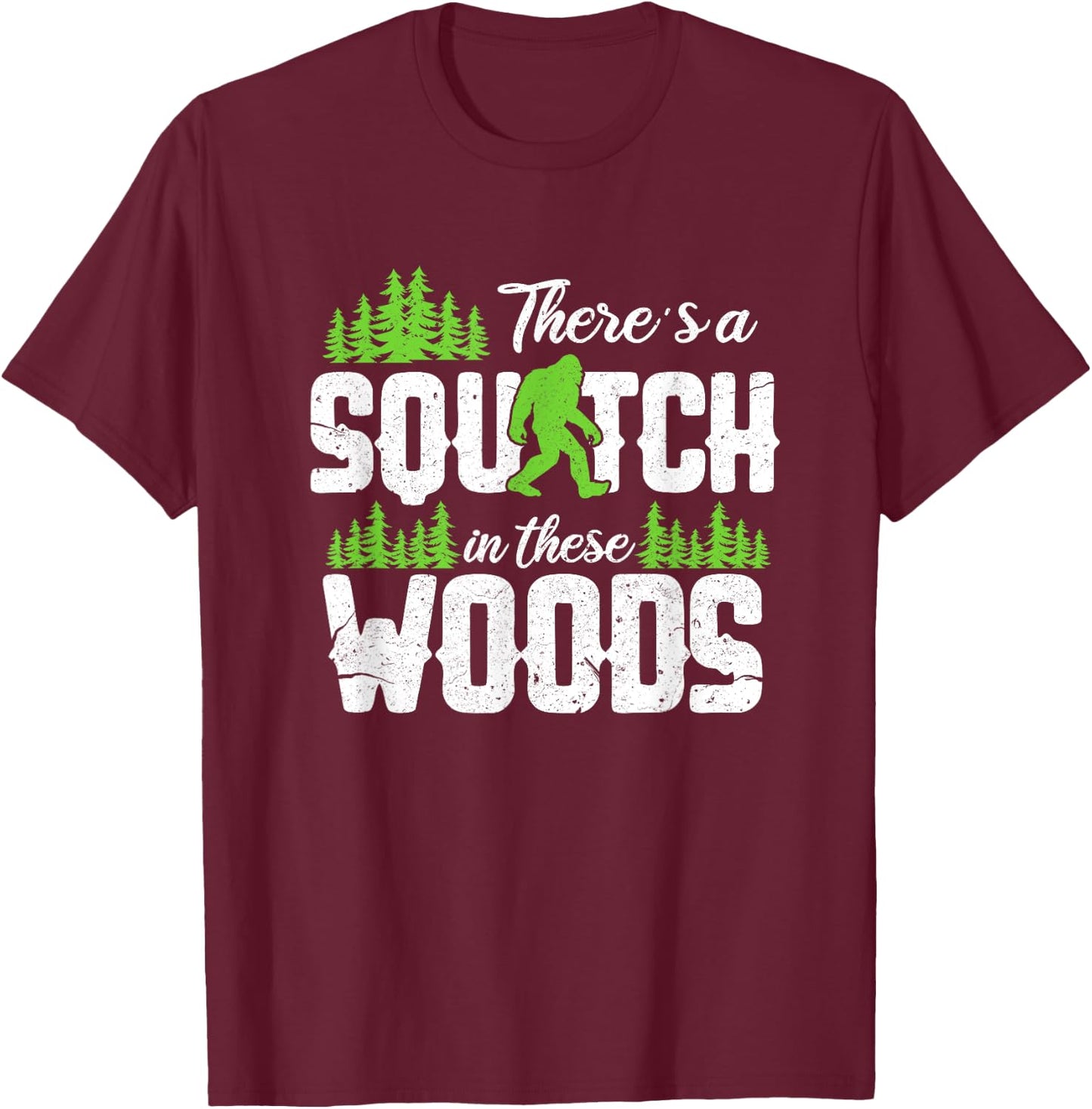 There's A Squatch In These Woods Funny Sasquatch T-Shirt - T-Shirt | Maroon