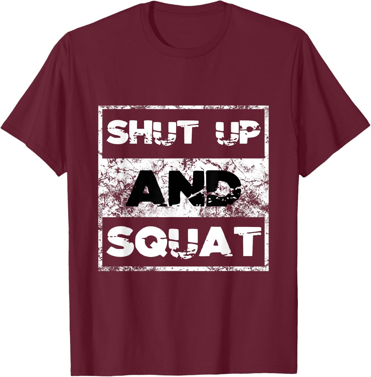 Shut Up and Squat Weightlifting Powerlifting Gym Workout T-Shirt - T-Shirt | Maroon