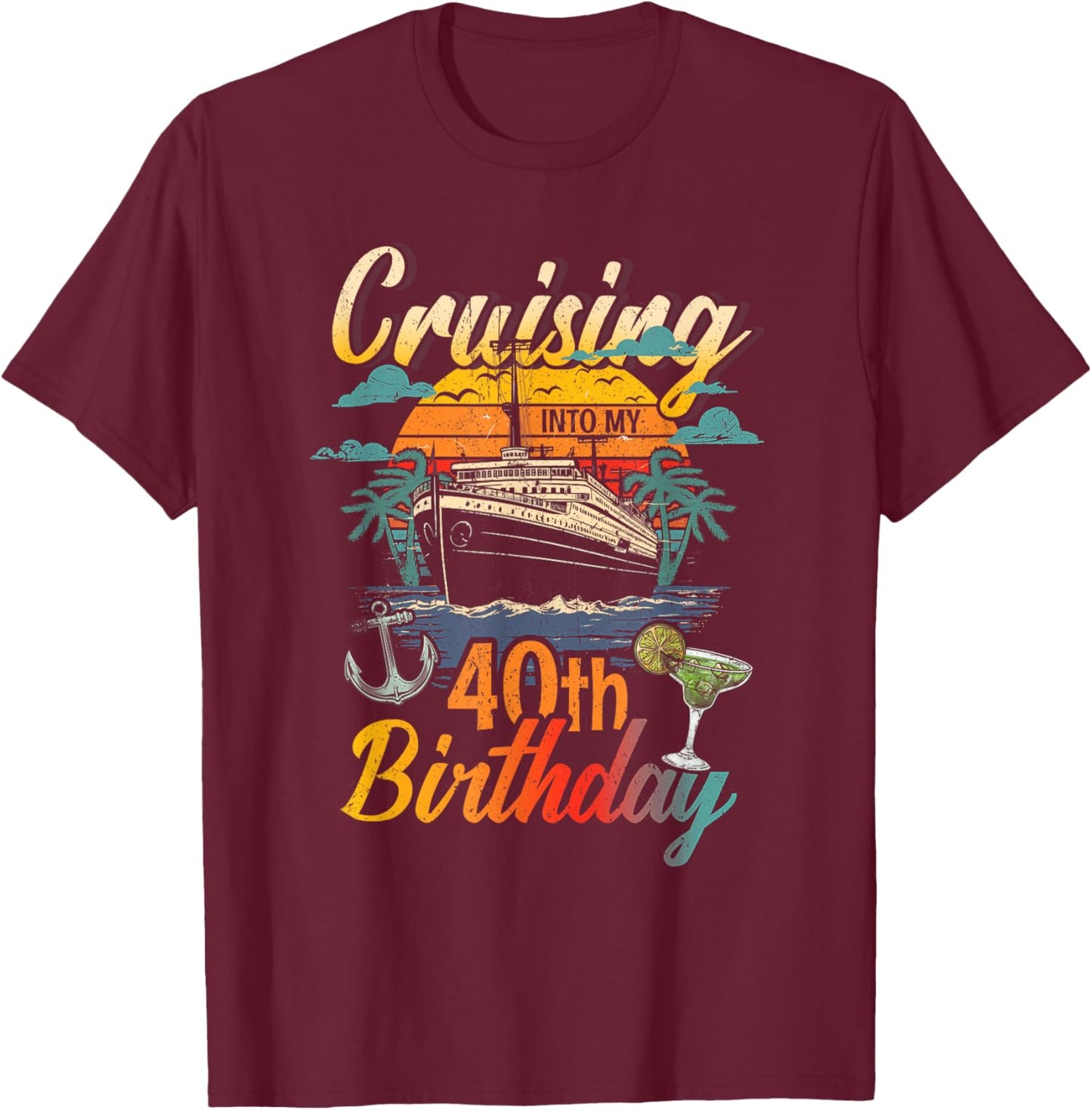 Cruising Into My 40th Birthday 40 Year Old Cruise Birthday T-Shirt - T-Shirt | Maroon