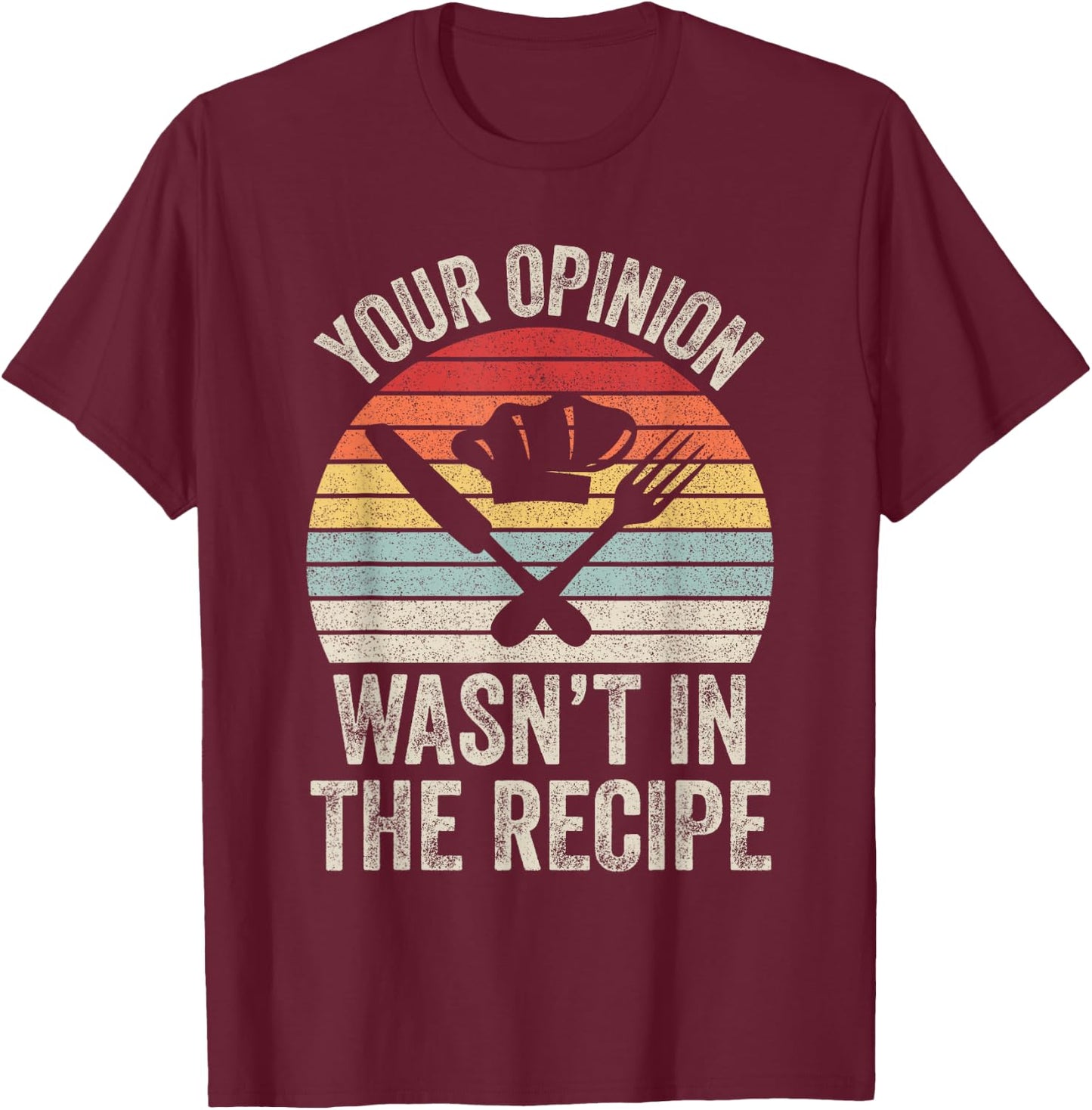 Retro Your Opinion Wasn't In The Recipe Funny Chef Cooking T-Shirt - T-Shirt | Maroon