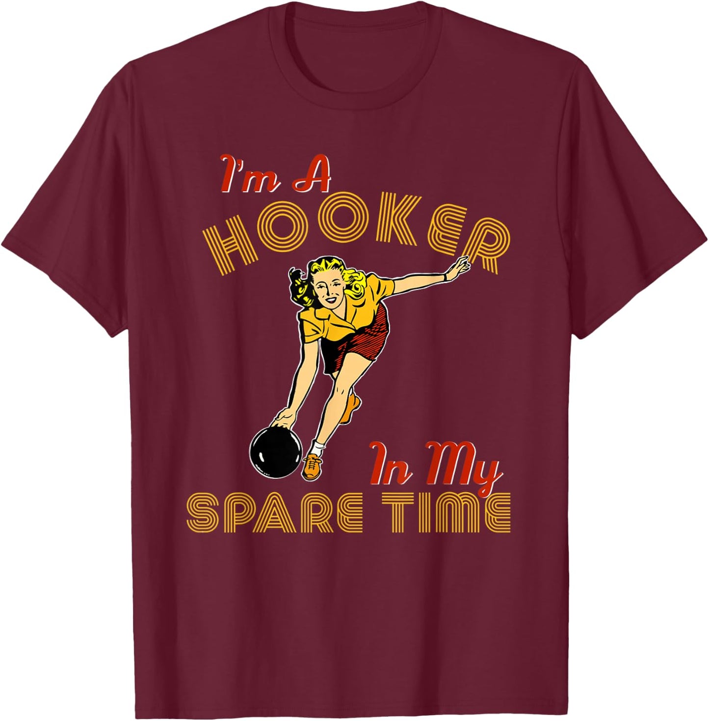 Retro Bowling Team Gift I'm A Hooker In My Spare Time T-Shirt - T-Shirt | Maroon