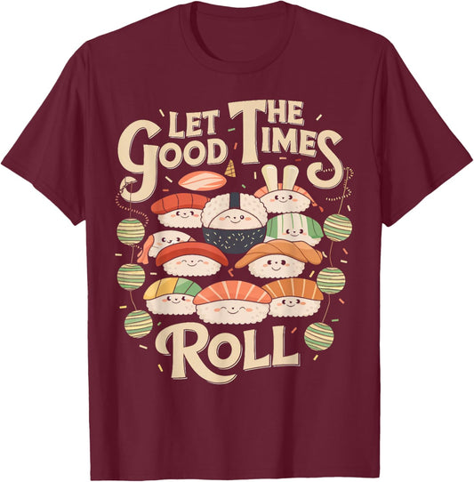 Let the Good Times Roll Cute Sushi Party T-Shirt - T-Shirt | Maroon