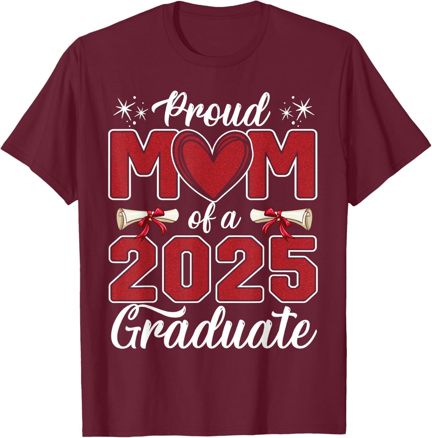 Proud Mom Of A 2025 Graduate Class of 2025 Senior Mom 2025 T-Shirt - T-Shirt | Maroon