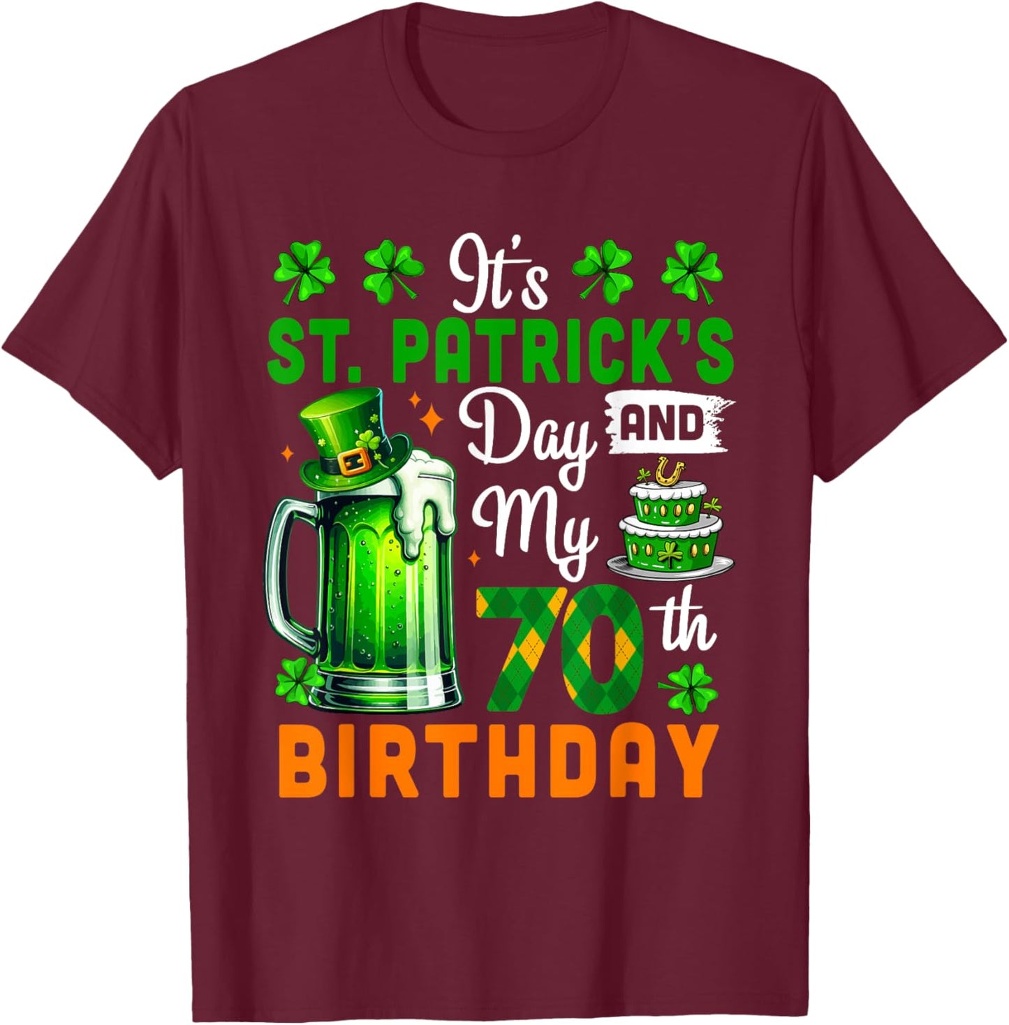 It's St. Patrick's Day And 70th Birthday Clovers Beer Lover T-Shirt - T-Shirt | Maroon