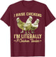 I Raise Chickens I'm Literally a Chicken Tender Funny T-Shirt - T-Shirt | Maroon