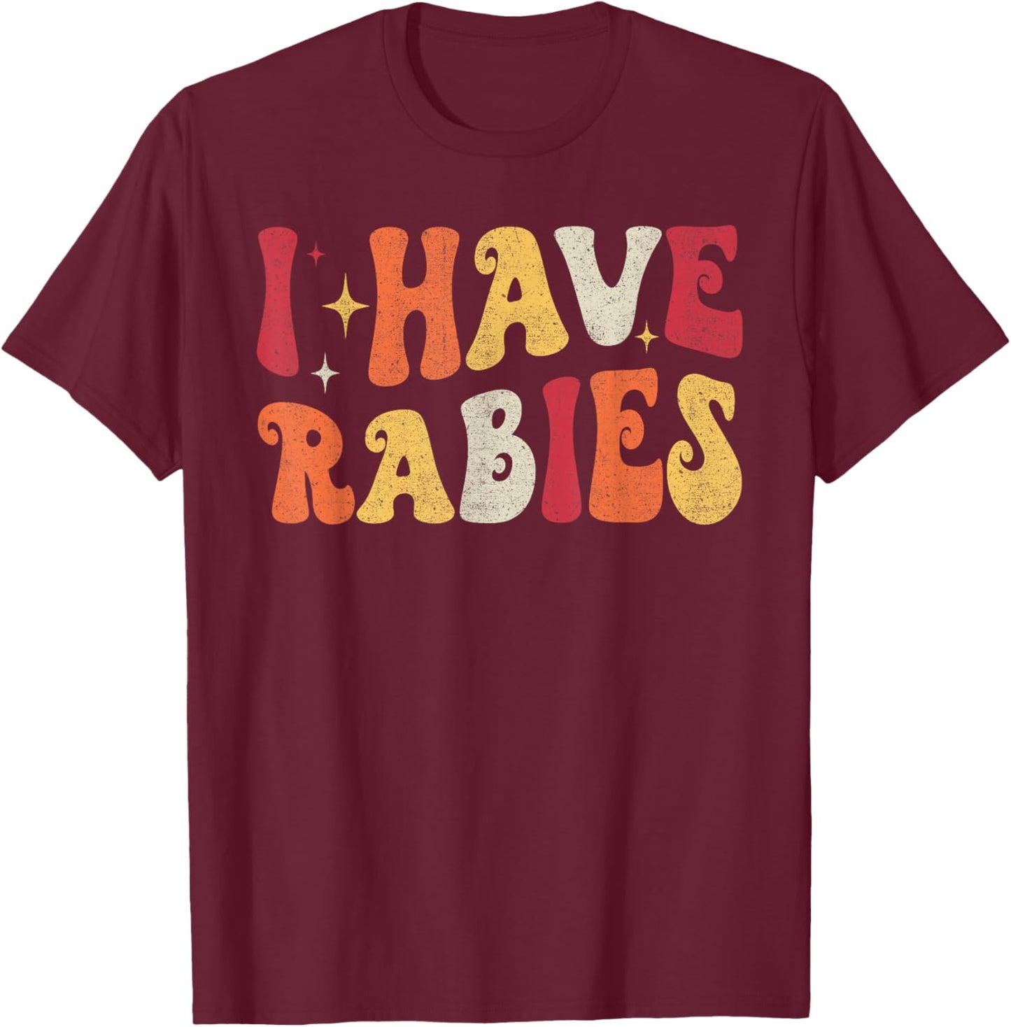 I Have Rabies Retro Funny Sarcastic Unhinged Meme T-Shirt - T-Shirt | Maroon