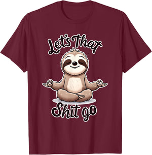 Let's That Shit. Go. Sloth Yoga Spiritual Namaste Meditation T-Shirt - T-Shirt | Maroon
